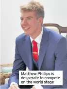  ??  ?? Matthew Phillips is desperate to compete on the world stage