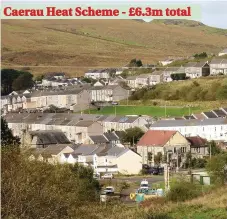  ??  ?? Caerau Heat Scheme - £6.3m total