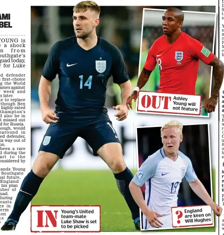  ??  ?? Young’s United team-mate Luke Shaw is set to be picked Ashley Young will not feature England are keen on Will Hughes