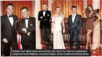  ?? ?? Britain’s Got Talent hosts Ant and Dec, left, return to cheer on contestant­s judged by David Walliams, Amanda Holden, Simon Cowell and Alesha Dixon