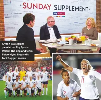  ??  ?? alyson is a regular panelist on Sky Sports Below: The england team Below right: england’s Toni Duggan scores