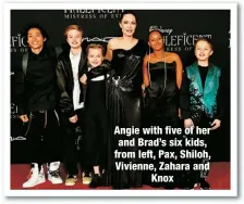  ??  ?? Angie with five of her and Brad’s six kids, from left, Pax, Shiloh, Vivienne, Zahara and
Knox