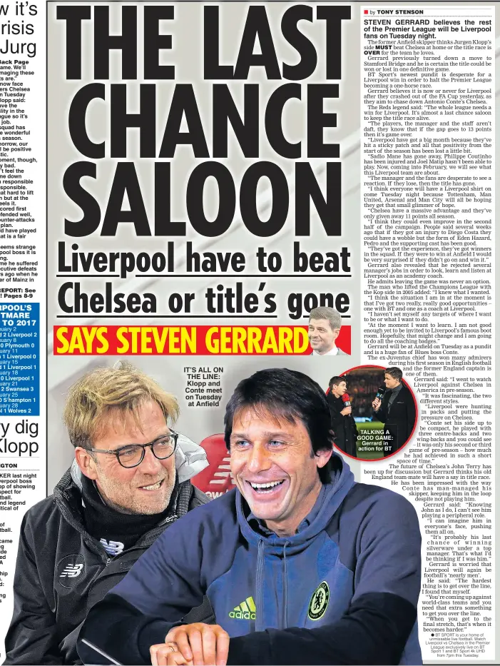  ??  ?? IT’S ALL ON THE LINE: Klopp and Conte meet on Tuesday at Anfield STEVEN GERRARD believes the rest of the Premier League will be Liverpool fans on Tuesday night. TALKING A GOOD GAME: Gerrard in action for BT