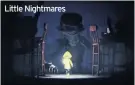  ??  ?? Little Nightmares