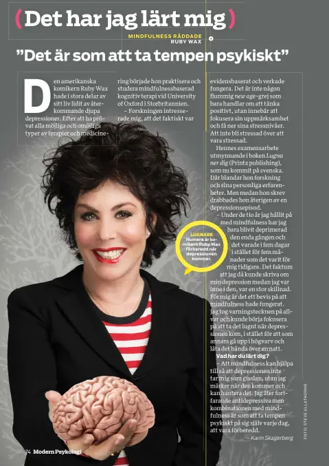  ??  ?? LUGNARE Numera är komikern Ruby Wax förberedd när depression­en
kommer.