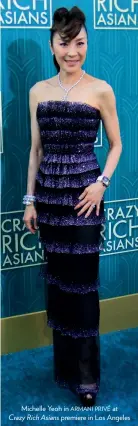  ??  ?? Michelle Yeoh in armani privé atCrazy Rich Asians premiere in Los Angeles