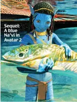  ?? ?? Sequel: A blue Na’vi in Avatar 2
