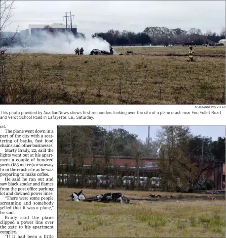  ?? ACADIANNEW­S VIA AP ?? This photo provided by AcadianNew­s shows first responders looking over the site of a plane crash near Feu Follet Road and Verot School Road in Lafayette, La., Saturday.