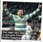  ??  ?? The night also saw a rare goal from Emilio Izaguirre