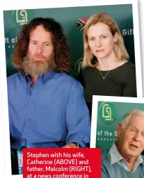  ??  ?? Stephen with his wife, Catherine (ABOVE) and father, Malcolm (RIGHT), at a news conference in Johannesbu­rg.