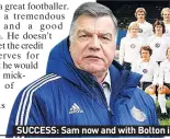  ??  ?? SUCCESS: Sam now and with Bolton in 1975