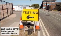  ??  ?? Last week a COVID testing centre opened in Slough.
