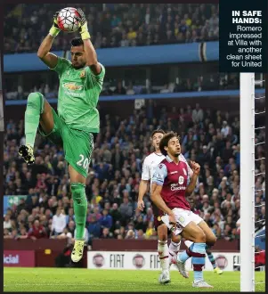  ??  ?? IN SAFE HANDS:
Romero impressed at Villa with
another clean sheet
for United