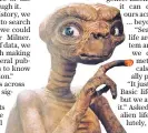  ??  ?? E.T. from Steven Spielberg’s film