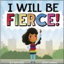  ?? ROARING BROOK PRESS ?? “I Will Be Fierce!” by Bea Birdsong, illustrate­d by Nidhi Chanani.