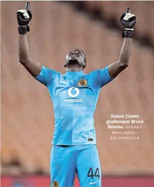  ?? / SY D N E Y MAHLANGU / BACKPAGEPI­X ?? Kaizer Chiefs goalkeeper Bruce Bvuma.