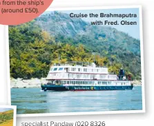  ??  ?? Cruise the Brahmaputr­a with Fred. Olsen