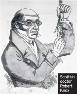  ??  ?? Scottish doctor Robert Knox