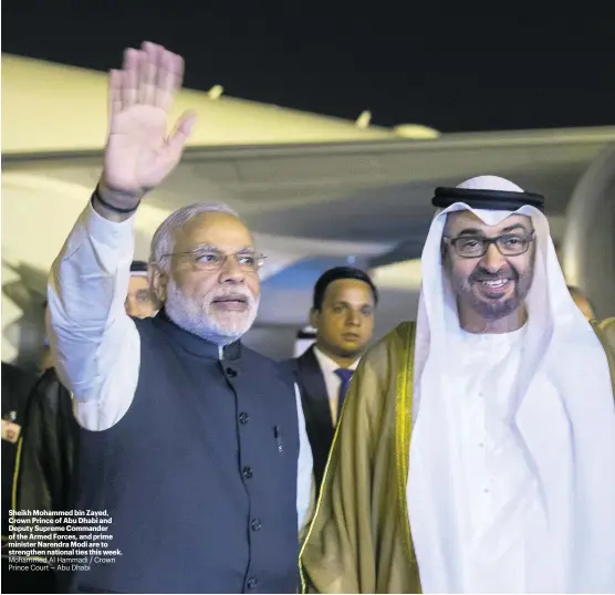  ?? Mohammed Al Hammadi / Crown Prince Court – Abu Dhabi ?? Sheikh Mohammed bin Zayed, Crown Prince of Abu Dhabi and Deputy Supreme Commander of the Armed Forces, and prime minister Narendra Modi are to strengthen national ties this week.