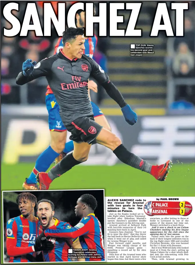  ??  ?? HANDY ANDY: Andros Townsend celebrates scoring for Palace with Jeffrey Schlupp and Wilfried Zaha (left) TOP GUN: Alexis Sanchez scores his second goal and celebrates with Mesut Ozil (inset)