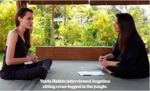  ??  ?? Yalda Hakim interviewe­d Angelina sitting cross-legged in the jungle.