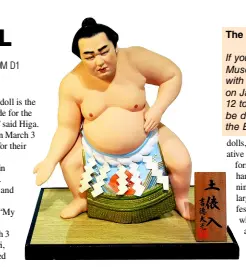  ??  ?? Dahyachi Hakata doll – depicting a Yokozuna, grand chamipon Sumo wrestler, enacting a ritual before a match.