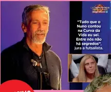  ?? ?? “Tudo que o Nuno contou na Curva da Vida eu sei. Entre nós não há segredos”, jura a futsalista.