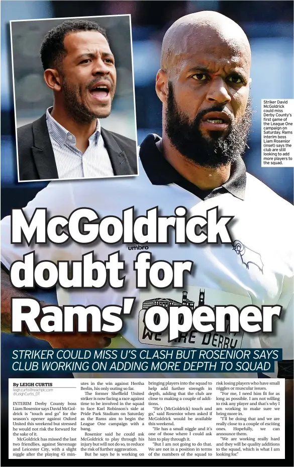  ?? ?? Striker David McGoldrick could miss Derby County’s first game of the League One campaign on Saturday. Rams interim boss Liam Rosenior (inset) says the club are still looking to add more players to the squad.