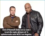  ??  ?? Chris O’Donnell (links) en LL Cool J is net die regte akteurs vir ’n splinterre­eks soos NCIS: Los Angeles.