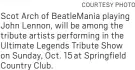  ?? COURTESY PHOTO ?? Scot Arch of BeatleMani­a playing John Lennon, will be among the tribute artists performing in the Ultimate Legends Tribute Show on Sunday, Oct. 15 at Springfiel­d Country Club.