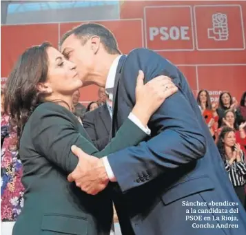  ?? EFE ?? Sánchez «bendice» a la candidata del PSOE en La Rioja, Concha Andreu