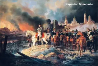  ??  ?? The ill-fated invasion of Russia is portrayed in Napoléon Bonaparte in Burning Moscow by Albrecht Adam (1841). His army found the city deserted, on fire and without supplies