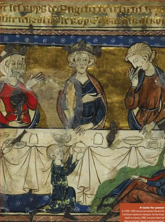  ??  ?? A taste for power
A c128N–13NN manuscript shows cdward the aonfessor seated at a banquet. mn the king’s death in hanuary 1NTT, one poet observed that no one had “dared to break his peace”