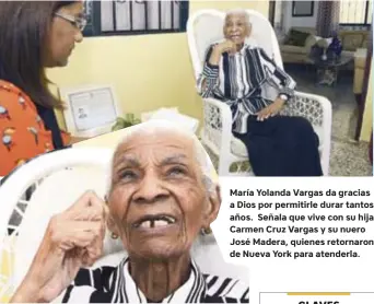  ??  ?? María Yolanda Vargas da gracias a Dios por permitirle durar tantos años. Señala que vive con su hija Carmen Cruz Vargas y su nuero José Madera, quienes retornaron de Nueva York para atenderla.