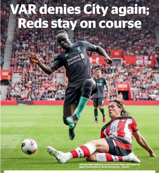  ?? Reuters ?? VINTAGE PERFORMANC­E: Liverpool’s Sadio Mane vies for the ball against Southampto­n’s Jannik Vestergaar­d. —