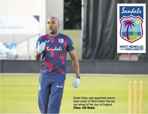  ?? (Photo: CWI Media) ?? Andre Coley was appointed interim head coach of West Indies Women just ahead of the tour to England.
