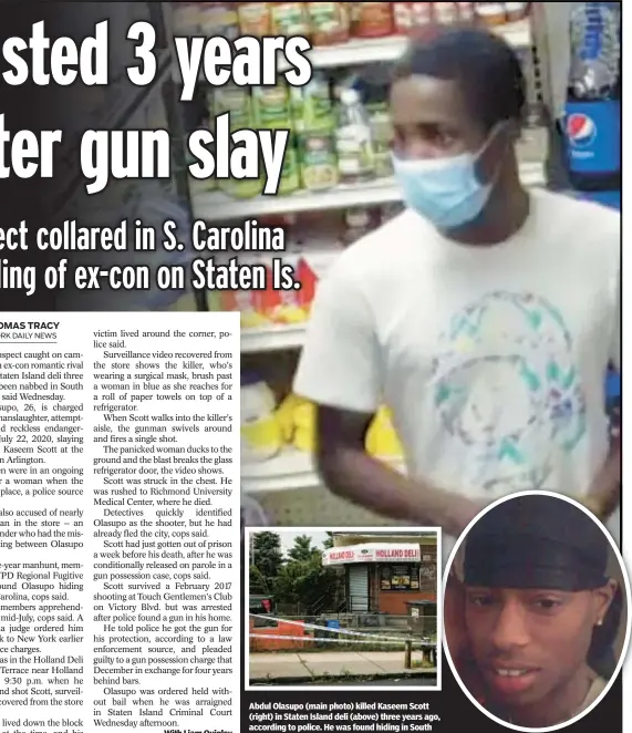  ?? ?? Abdul Olasupo (main photo) killed Kaseem Scott (right) in Staten Island deli (above) three years ago, according to police. He was found hiding in South Carolina and this week was sent back to New York.