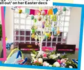  ??  ?? Egg-cellent: She loves to go ‘all out’ on her Easter decs