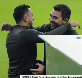  ?? ?? FUTURO. Xavi e Deco vão separar-se no final da temporada