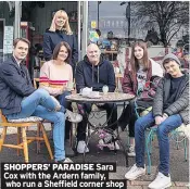  ??  ?? SHOPPERS’ PARADISE Sara
Cox with the Ardern family, who run a Sheffield corner shop