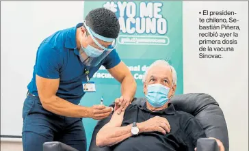  ?? Presidenci­a de chile/efe ?? • El presidente chileno, Sebastián Piñera, recibió ayer la primera dosis de la vacuna Sinovac.