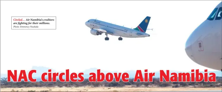  ?? Photo: Emmency Nuukala ?? Circled… Air Namibia’s creditors are fighting for their millions.