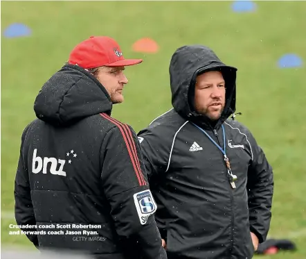  ?? GETTY IMAGES ?? Crusaders coach Scott Robertson and forwards coach Jason Ryan.