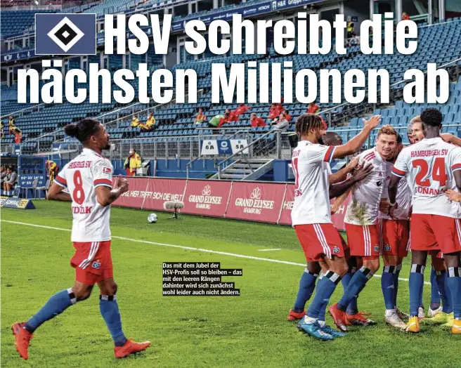  ??  ?? Das mit dem Jubel der HSV-Profis soll so bleiben – das mit den leeren Rängen dahinter wird sich zunächst wohl leider auch nicht ändern.