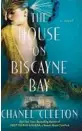  ?? ?? ‘THE HOUSE ON BISCAYNE BAY’
By Chanel Cleeton. Berkley, 336 pages, $29 (published simultaneo­usly in trade paperback, $18)
