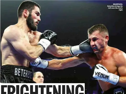  ??  ?? RELENTLESS: Beterbiev brings his left over his rival’s right