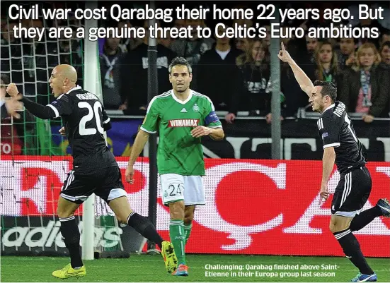  ??  ?? Challengin­g: Qarabag finished above SaintEtien­ne in their Europa group last season