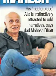  ?? PHOTO: RAAJESSH KASHYAP/HT ?? Mahesh Bhatt says that Alia astounds him with her choice of roles