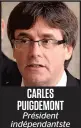  ??  ?? CARLES PUIGDEMONT Président indépendan­tste