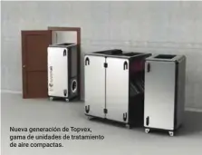  ??  ?? Nueva generación de Topvex, gama de unidades de tratamient­o de aire compactas.